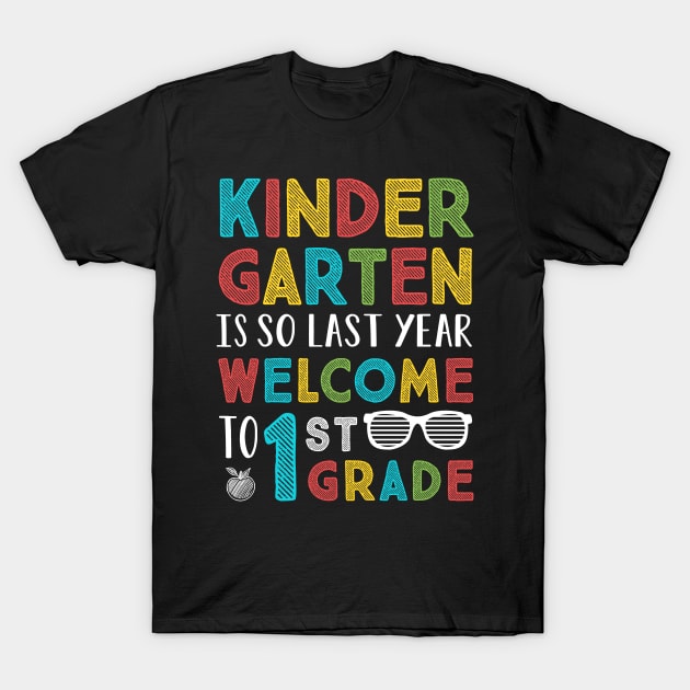 Kindergarten Is So Last Year Welcome To 1st Grade T-Shirt by stayilbee